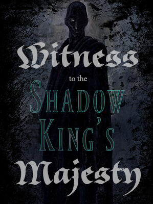 Witness to the Shadow King's Majesty